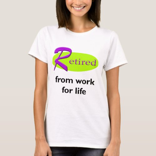 Retired from Work for Life Slogan T_Shirt