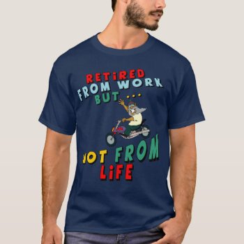 Retired From Work T-shirt by retirementgifts at Zazzle