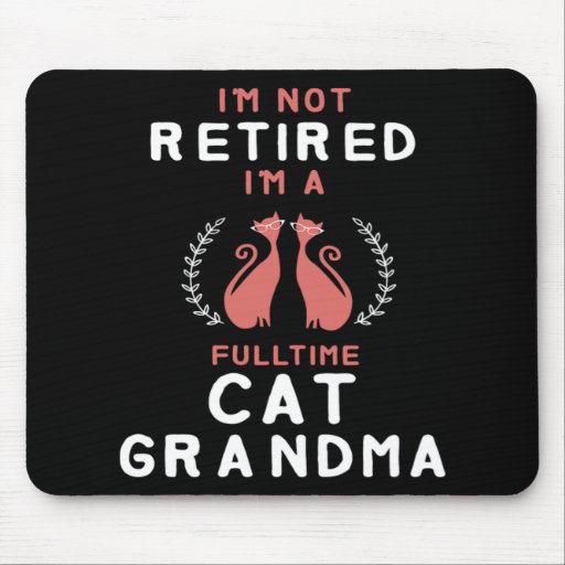 Retired Full time Cat Grandma Retirement Gift Mouse Pad