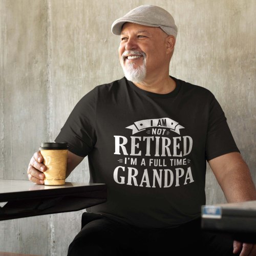 Retired Full Time Grandpa T_Shirt
