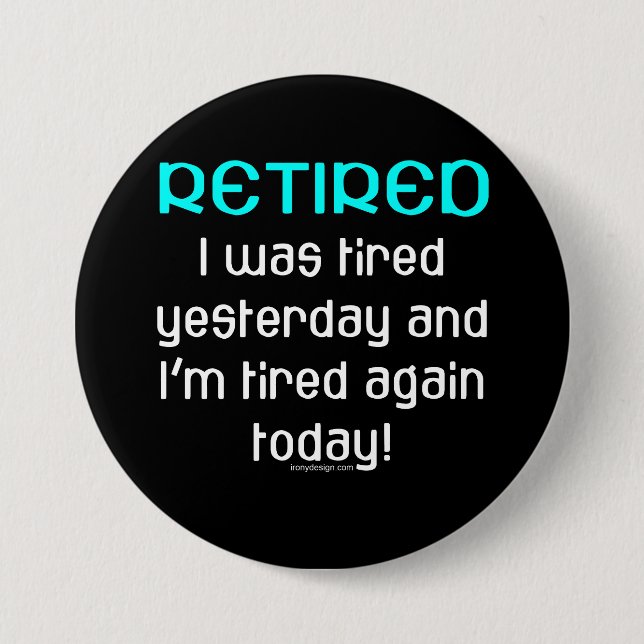 Retired Funny Saying Pinback Button (Front)