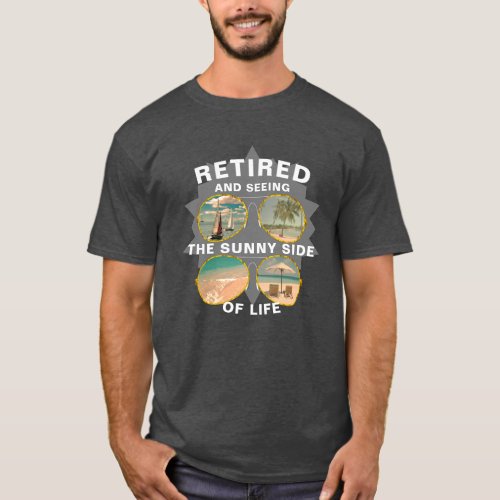 Retired Funny Saying Sunny Side Of Life T_Shirt