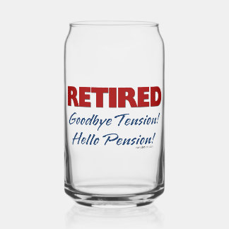 Retired: Goodbye Tension Hello Pension! Can Glass