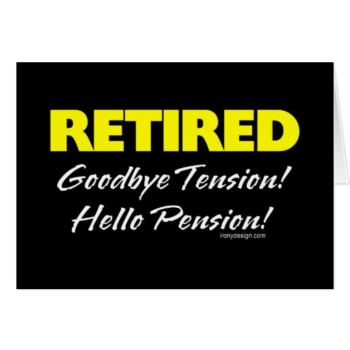 Retired: Goodbye Tension Hello Pension! Greeting Card | Zazzle