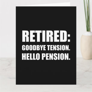 Retired Goodbye Tension Hello Pension Card