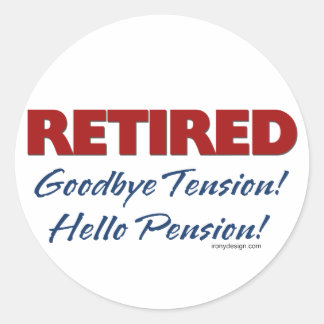 Retired: Goodbye Tension Hello Pension! Classic Round Sticker