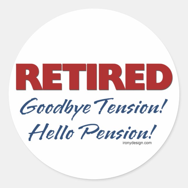 Retired: Goodbye Tension Hello Pension! Classic Round Sticker (Front)