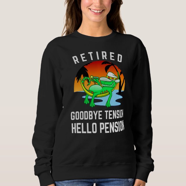 Retired Goodbye Tension Hello Pension Funny Retire Sweatshirt (Front)