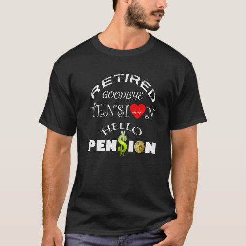 RetiredGoodbye Tension Hello Pension Funny Retire T_Shirt