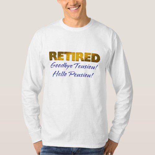 retired goodbye tension hello pension funny shirt