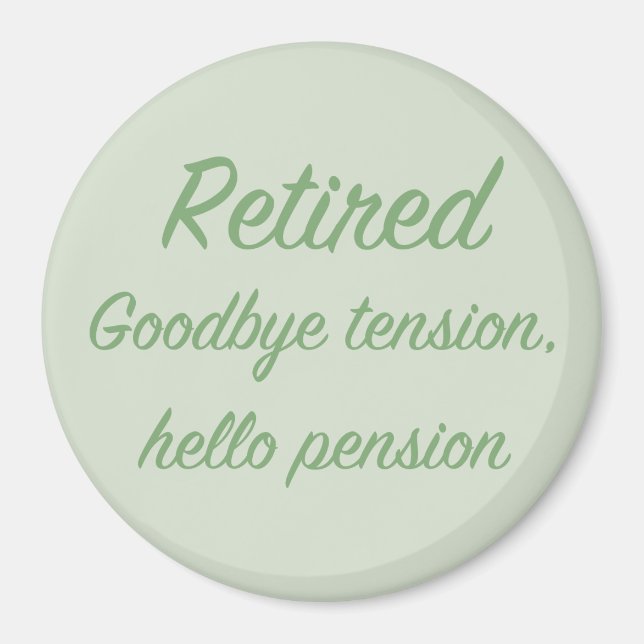 Retired: Goodbye tension, hello pension Magnet (Front)