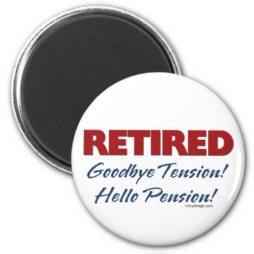 Retired Goodbye Tension Hello Pension Magnet