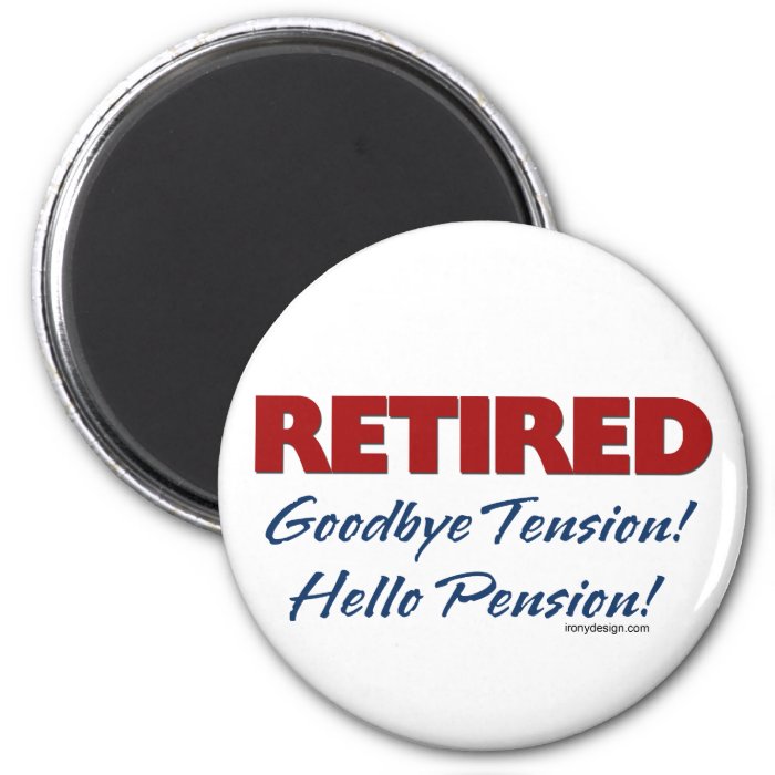Retired Goodbye Tension Hello Pension Fridge Magnet