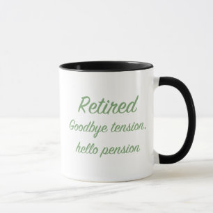 Retired: Goodbye tension, hello pension Mug