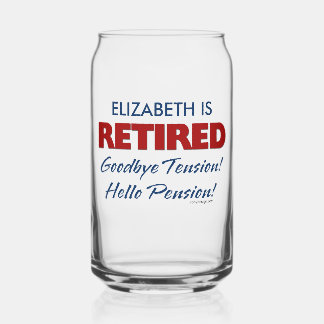 Retired: Goodbye Tension Hello Pension Name Can Glass