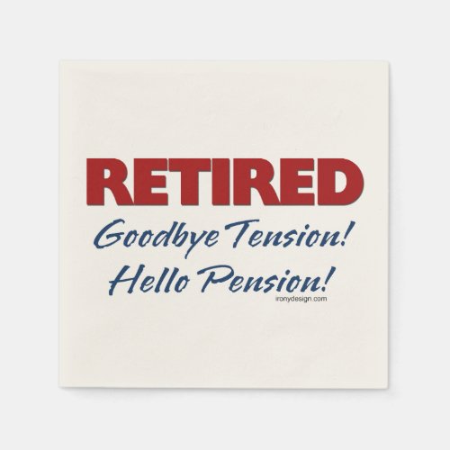 Retired Goodbye Tension Hello Pension Napkins