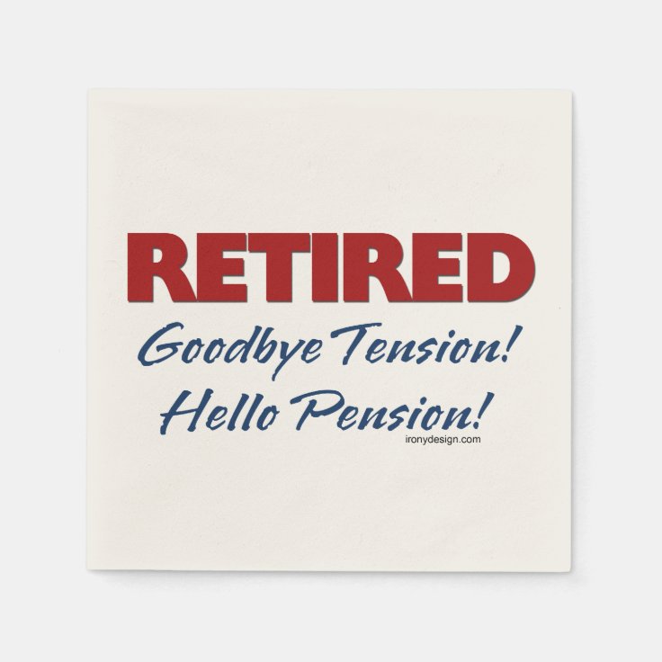 Retired: Goodbye Tension Hello Pension! Napkins | Zazzle