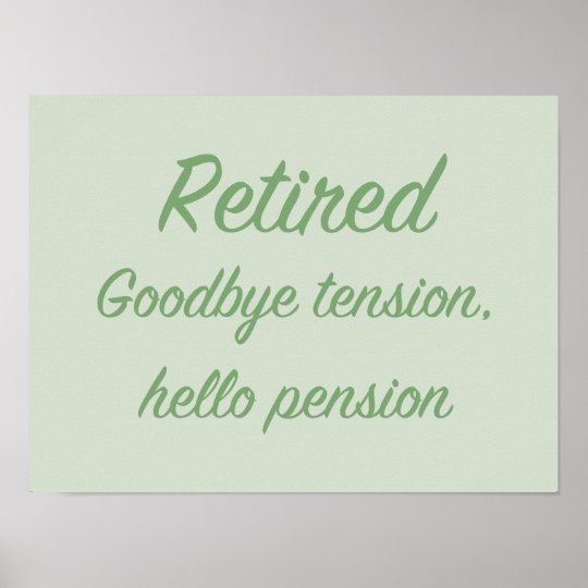 Retired: Goodbye tension, hello pension Poster | Zazzle.com