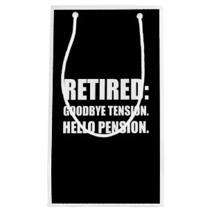 Retired Goodbye Tension Hello Pension Small Gift Bag