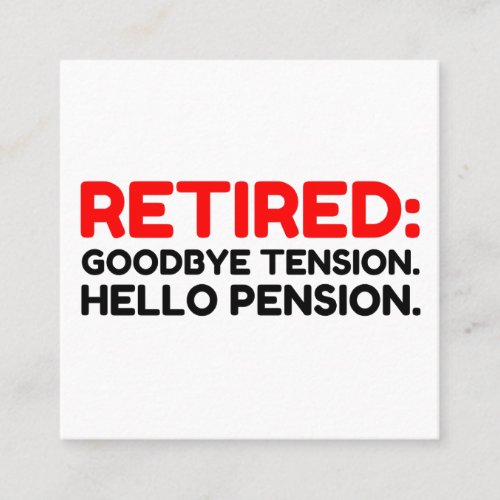 Retired Goodbye Tension Hello Pension Square Business Card