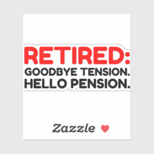 Retired Goodbye Tension Hello Pension Sticker
