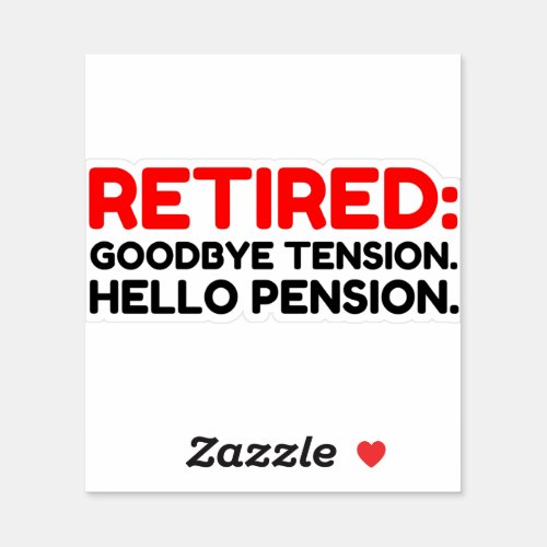 Retired Goodbye Tension Hello Pension Sticker