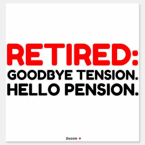 Retired Goodbye Tension Hello Pension Sticker