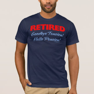 Retired: Goodbye Tension Hello Pension! T-Shirt