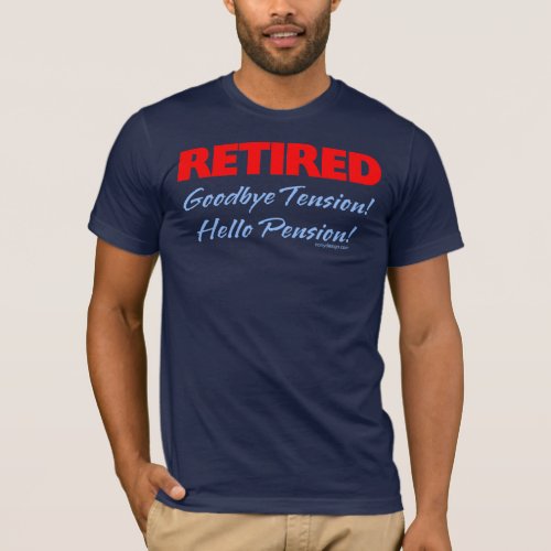 Retired Goodbye Tension Hello Pension T_Shirt