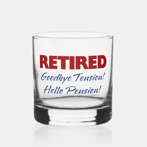 Retired Goodbye Tension Hello Pension Whiskey Glass