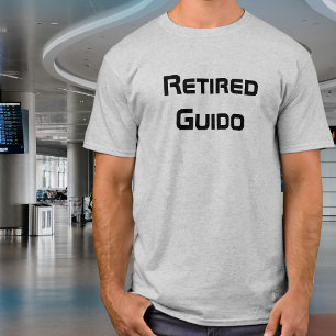 Retired Guido, funny, dad joke, humor, sarcastic  T-Shirt
