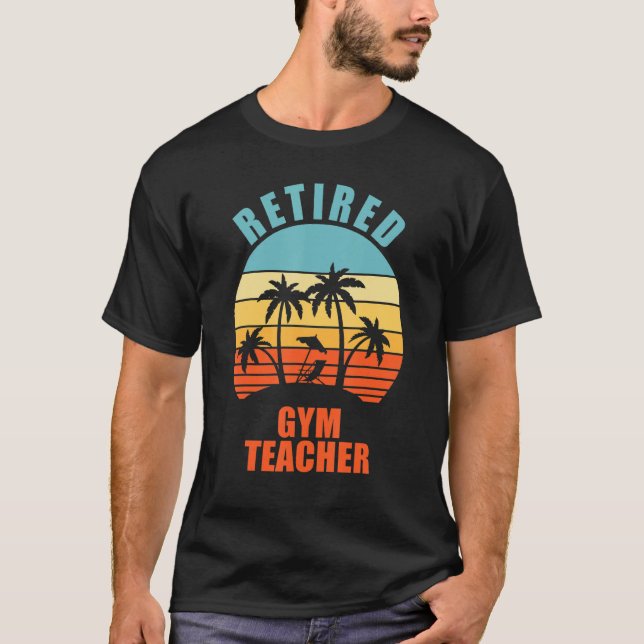Retired Gym Teacher Funny Teaching Happy Retiremen T-Shirt (Front)