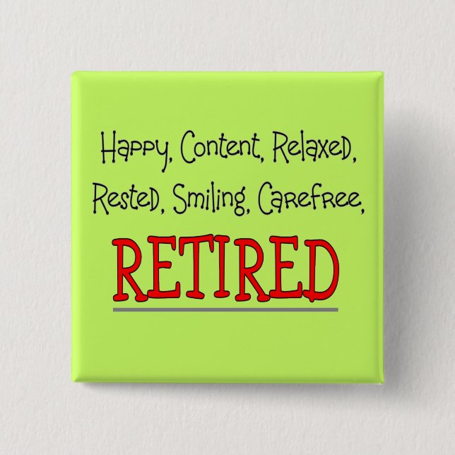"RETIRED- Happy, Carefree, Relax"...Funny Button (Front)