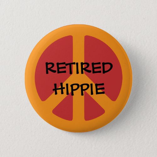 RETIRED HIPPIE Peace Symbol Retired Hippie Button