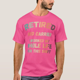 Retired Hod rier I Worked My Whole Life For This T-Shirt