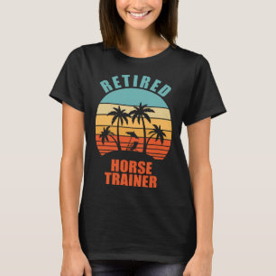 Retired Horse Trainer Horse Happy Retirement T-Shirt