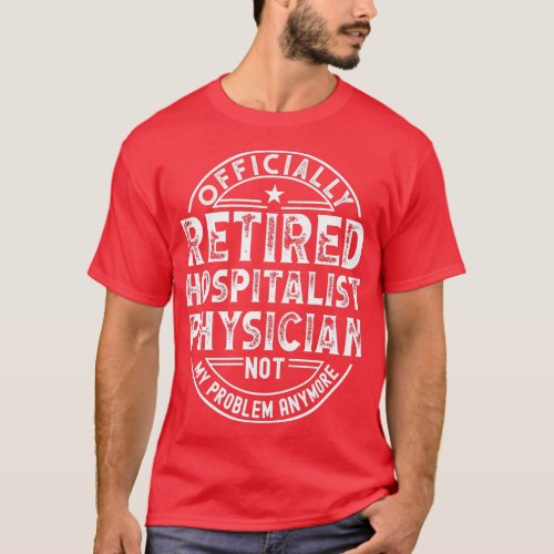 Retired Hospitalist Physician T_Shirt