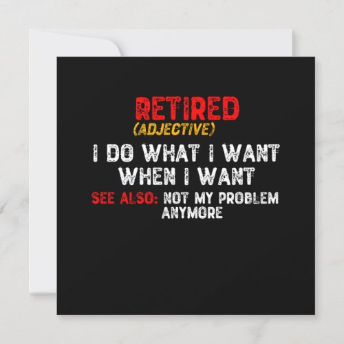 Retired I Do What I Want When I Want Invitation