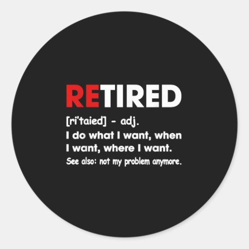 Retired I Do What I Want When I Want Where I Want 