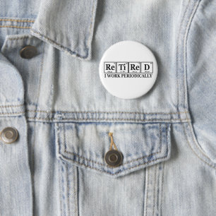 Retired I work Periodically Funny Chemisty Table  Button