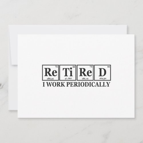 Retired I work Periodically Funny Chemisty Table  Invitation