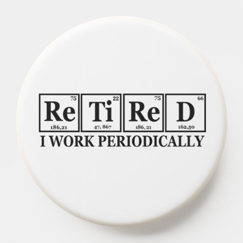 Retired I work Periodically Funny Chemisty Table  PopSocket