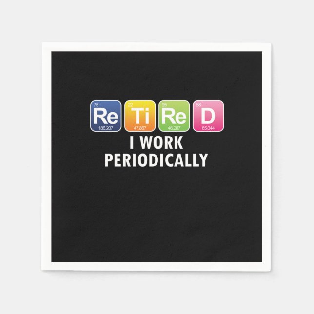 Retired I Work Periodically Funny Periodic Table R Napkins (Front)