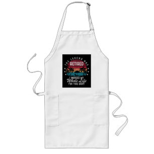 Retired I Worked My Whole Life for This Long Apron