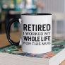Retired I Worked My Whole Life For This Mug