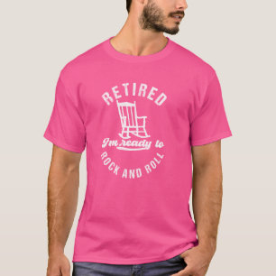 Retired I'm Ready To Rock And Roll, Funny Retireme T-Shirt