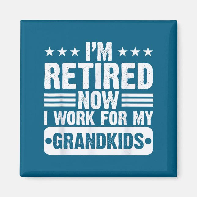 Retired I'm Worked For My Grandkids Funny Retireme Magnet (Front)