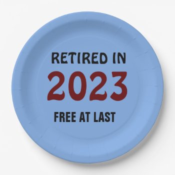 Retired In 2023- Free At Last Paper Plates by RetirementGiftStore at Zazzle