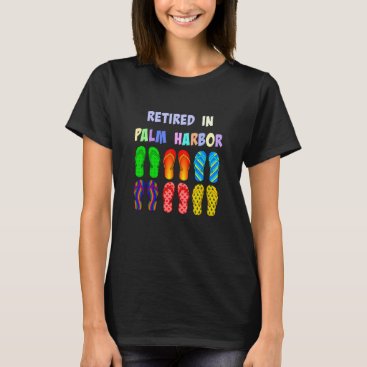 Retired in Palm Harbor, Florida T-Shirt Retired in Palm Harbor, Florida T-Shirt