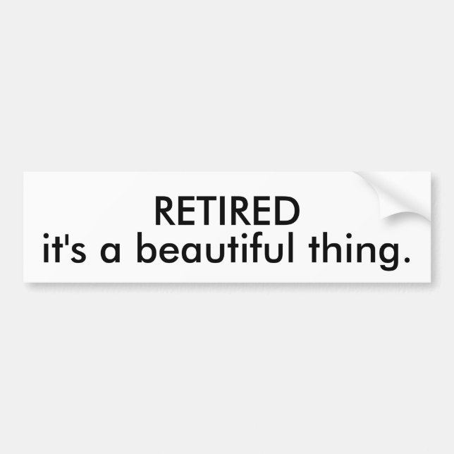 RETIRED it's a beautiful thing. Bumper Sticker (Front)